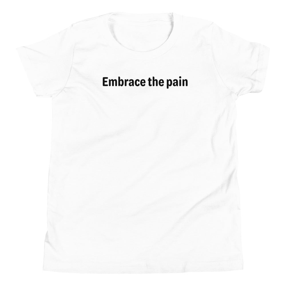 Embrace the pain - Black Text - Youth Short Sleeve T-Shirt